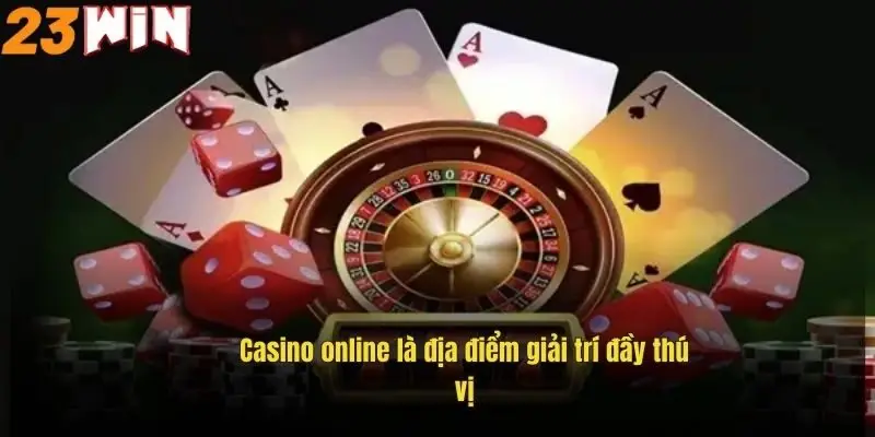 casino-online-la-dia-diem-giai-tri-day-thu-vi-1