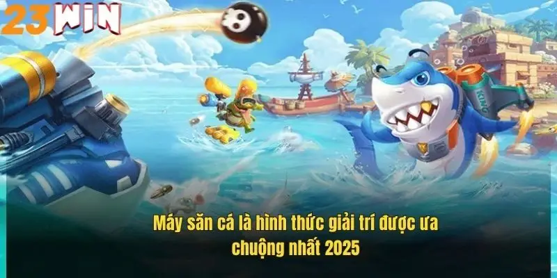 Máy Bắn Cá 23Win – Trải Nghiệm Giải Trí Đỉnh Cao Đầy Hấp Dẫn 1 may-san-ca-la-hinh-thuc-giai-tri-duoc-ua-chuong-nhat-2025