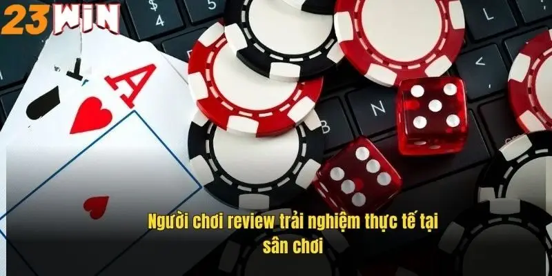 nguoi-choi-review-trai-nghiem-thuc-te-tai-san-choi
