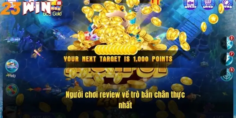 Bắn Cá Casino – Trải Nghiệm Săn Thưởng Cực Đã Tại 23Win 2 nguoi-choi-review-ve-tro-ban-chan-thuc-nhat